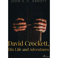David Crockett, His Life and Adventures - E-kniha