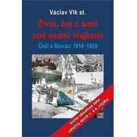 Život, boj a smrt pod sedmi vlajkami: Češi a Slováci 1914-1920 - E-kniha