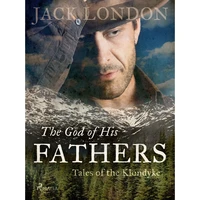 The God of His Fathers: Tales of the Klondyke - E-kniha