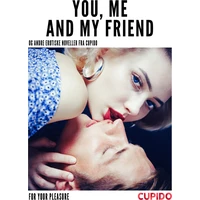 You, Me and my Friend - and other erotic short stories - E-kniha
