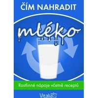 Čím nahradit mléko: rostlinné nápoje včetně receptů - E-kniha