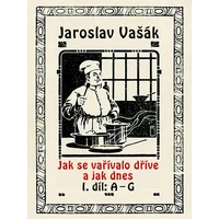 Jak se vařívalo dříve a jak dnes, 1. díl: A–G - E-kniha