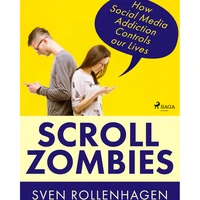 Scroll Zombies: How Social Media Addiction Controls our Lives - E-kniha