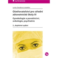 Ošetřovatelství pro střední zdravotnické školy III - Gynekologie a porodnictví, onkologie, psychiatr - E-kniha