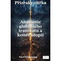 Přízraky zítřka – Anatomie globálního traumatu a konec utopií - E-kniha