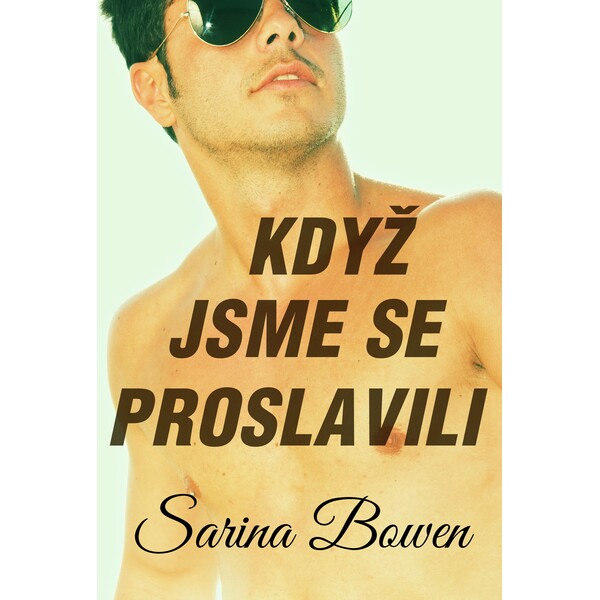 Když jsme se proslavili - Sarina Bowen