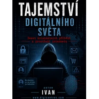 Tajemství digitálního světa. Deset kriminálních příběhů z prostředí internetu - E-kniha