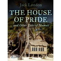 The House of Pride, and Other Tales of Hawaii - E-kniha