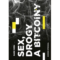 Dark Web: Sex, drogy a bitcoiny - E-kniha
