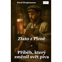Zlato z Plzně –  Příběh, který změnil svět piva - E-kniha