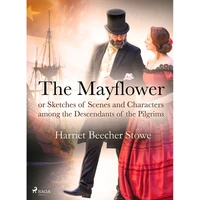 The Mayflower; or, Sketches of Scenes and Characters among the Descendants of the Pilgrims - E-kniha