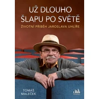 Životní příběh Jaroslava Uhlíře – Už dlouho šlapu po světě - E-kniha