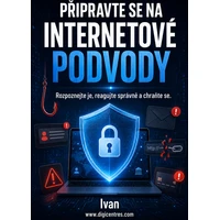  PŘIPRAVTE SE NA INTERNETOVÉ PODVODY. Rozpoznejte je, reagujte správně, a chraňte. www.digicentres.c - E-kniha