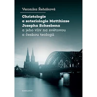 Christologie a soteriologie Matthiase Josepha Scheebena a jeho vliv na světovou a českou teologii - E-kniha