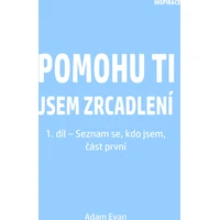 Pomohu ti jsem zrcadlení 1. díl – Seznam se, kdo jsem, část první - E-kniha
