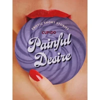 Painful Desire - And Other Erotic Short Stories from Cupido - E-kniha