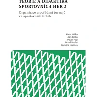 Teorie a didaktika sportovních her 3. Organizace a pořádání turnajů ve sportovních hrách - E-kniha
