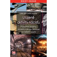 Utajené aktivity nacistů - podzemní továrny, zbraně a ukryté cennosti na našem území - E-kniha
