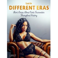 Lust in Different Eras: Short Stories About Erotic Encounters Throughout History - E-kniha
