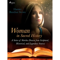 Woman in Sacred History: A Series of Sketches Drawn from Scriptural, Historical, and Legendary Sourc - E-kniha