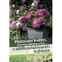 Pěstování květin, orchidejí, zeleniny a hub v samozavlažovacích truhlících - E-kniha