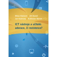 ICT nástroje a učitelé: adorace, či rezistence? - E-kniha