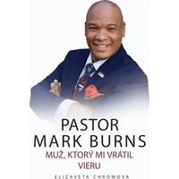 PASTOR MARK BURNS MUŽ, KTORÝ MI VRÁTIL VIERU - E-kniha