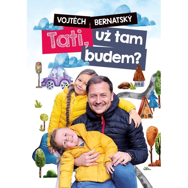 Vojtěch Bernatský: Tati, už tam budem?