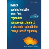 Kvalita podnikatelského prostředí, regionální konkurenceschopnost a strategie regionálního rozvoje Č - E-kniha