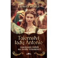 Tajemství lady Antonie - Zakázaná vášeň na dvoře Tudorovců - E-kniha