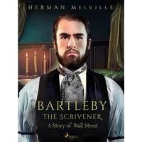 Bartleby the Scrivener, A Story of Wall Street - E-kniha