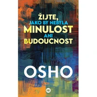 Žijte, jako by nebyla minulost ani budoucnost - E-kniha