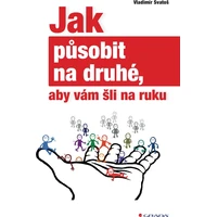 Jak působit na druhé, aby vám šli na ruku - E-kniha