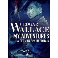 My Adventures, A German Spy in Britain - E-kniha