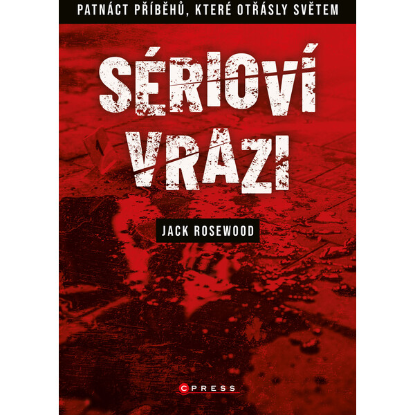 Sérioví vrazi: Patnáct příběhů, které otřásly světem