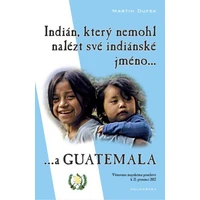 Indián, který nemohl nalézt své indiánské jméno...a Guatemala - E-kniha