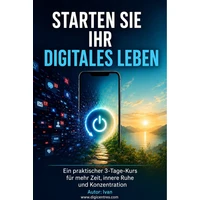 Starten Sie Ihr digitales Leben neu: Ein praktischer 3-Tage-Kurs für mehr Zeit, innere Ruhe und Konz - E-kniha